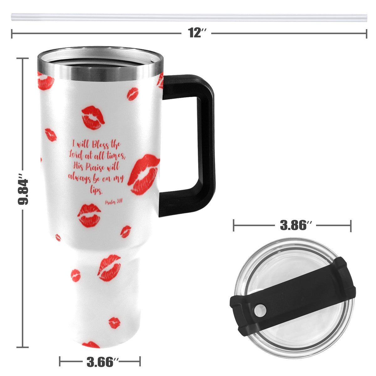 YOUR PRAISE WILL  ALWAYS BE ON MY LIPS  40oz Tumbler with Black Handle