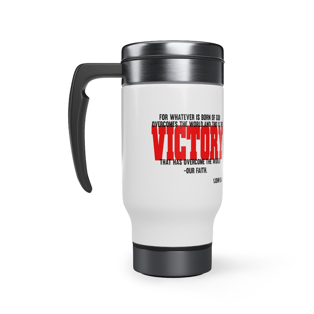 Stainless Steel Travel Mug with Handle, 14oz  For Whatever Is Born Of God...